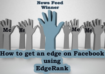 Facebook algorithm EdgeRank ranks how you will show up in newfeeds